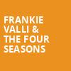 Frankie Valli The Four Seasons, OLG Stage at Fallsview Casino, Niagara Falls